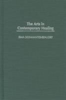 The Arts in Contemporary Healing 0313321981 Book Cover