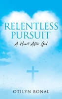 Relentless Pursuit: A Heart After God 1662871325 Book Cover