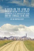 A Focus on the African American's History of Enslavement, Contribution to the Growth of the Nation, and His Struggle to Be Free 149072625X Book Cover