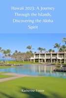 Hawaii 2023: A Journey Through the Islands, Discovering the Aloha Spirit B0BTRKMQ9N Book Cover