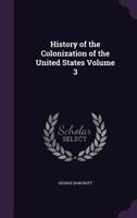 History Of The Colonization Of The United States, Volume 3 1355990327 Book Cover