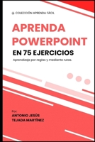Aprenda Powerpoint en 75 ejercicios: Aprendizaje practicando y mediante rutas. (Aprende fácil) (Spanish Edition) B0DSJG45FR Book Cover