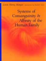 Systems of Consanguinity and Affinity of the Human Family (Sources of American Indian Oral Literature Series) 0803282303 Book Cover