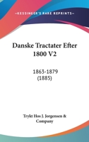 Danske Tractater Efter 1800 V2: 1863-1879 (1885) 1160849323 Book Cover