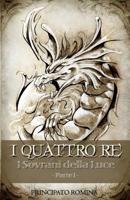 I Quattro Re: I Sovrani Della Luce Parte 1� 1797550357 Book Cover