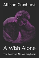A Wish Alone: The Poetry of Allison Grayhurst B0B6XNQMFS Book Cover