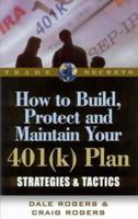 How to Build, Protect, and Maintain Your 401(k) Plan: Strategies & Tactics 1592800971 Book Cover