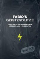 Fabio's Geistesblitze - Dinge, die du nicht verstehen w�rdest, also - Finger weg! Private: Cooles Notizbuch ca. A5 f�r alle M�nner 108 Seiten mit Punkteraster 1074733614 Book Cover