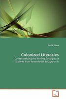 Colonized Literacies: Contextualizing the Writing Struggles of Students from Postcolonial Backgrounds 3639209389 Book Cover