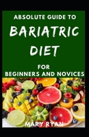 Absolute Guide To Bariatric Diet For Beginners And Novices B096LPSFQZ Book Cover