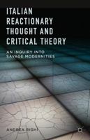 Italian Reactionary Thought and Critical Theory: An Inquiry into Savage Modernities 1137486341 Book Cover