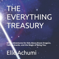 THE EVERYTHING TREASURY: 50 Big Adventures for Kids About Brave Dragons, Talking Snacks, and the Magic of Being You. B0GN66PMGD Book Cover