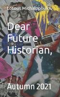 Dear Future Historian: Autumn 2021 B09HG4VKQR Book Cover