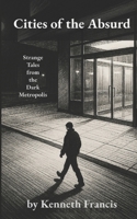 Cities of the Absurd: Strange Tales from the Dark Metropolis B0FN7NTDRR Book Cover