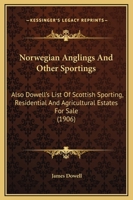 Norwegian Anglings And Other Sportings: Also Dowell's List Of Scottish Sporting, Residential And Agricultural Estates For Sale 1166977528 Book Cover