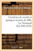 Grand Jeu de Société Et Pratiques Secrètes de Mlle Le Normand 2012547761 Book Cover