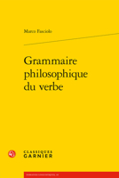 Grammaire Philosophique Du Verbe 2406113639 Book Cover