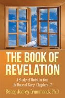 The Book of Revelation: A Study of Christ in You, the Hope of Glory Chapters 1-7 1504963695 Book Cover