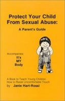 Protect Your Child from Sexual Abuse: A Parent's Guide 0943990068 Book Cover