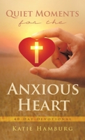 Quiet Moments for the Anxious Heart: 40 Day Devotional B0DYCPHZ28 Book Cover