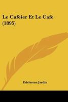 Le Cafeier Et Le Cafe (1895) 1160146004 Book Cover