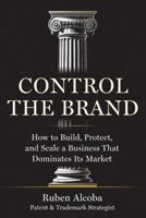 CONTROL THE BRAND: How to Build, Protect, and Scale a Business That Dominates Its Market B0GY2PJLVK Book Cover