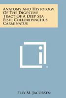 Anatomy and Histology of the Digestive Tract of a Deep Sea Fish, Coelorhynchus Carminatus 1258551659 Book Cover
