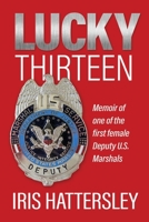 Lucky Thirteen: Memoir of one of the first female Deputy U.S. Marshals B09RFYCHXN Book Cover