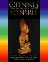 Opening to Spirit : Contacting the Healing Power of the Chakras and Honouring African Spirituality 0722537263 Book Cover