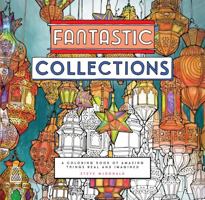 Fantastic Collections: A Coloring Book of Amazing Things Real and Imagined 1452153248 Book Cover