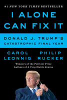 I Alone Can Fix It: Donald J. Trump's Catastrophic Final Year 0593298969 Book Cover