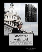 Anointed with Oil: My Journey with Faith from the Oilfields of Michigan to the Legislative Halls of Washington DC ..... and Back Again. 1449983049 Book Cover