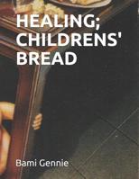 Healing; Childrens' Bread 1078188858 Book Cover
