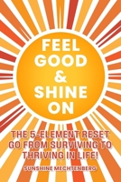 Feel Good & Shine on: The 5-Element Reset Go from Surviving to Thriving in Life! B0F8Q24KXW Book Cover