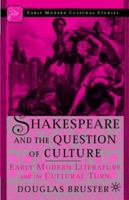 Shakespeare and the Question of Culture: Early Modern Literature and the Cultural Turn (Early Modern Cultural Studies) 0312294395 Book Cover