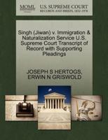 Singh (Jiwan) v. Immigration & Naturalization Service U.S. Supreme Court Transcript of Record with Supporting Pleadings 1270560964 Book Cover