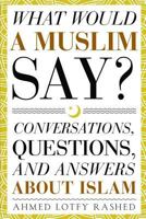 What Would a Muslim Say: Conversations, Questions, and Answers about Islam 194374016X Book Cover