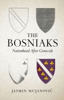 The Bosniaks: Nationhood After Genocide 0197775373 Book Cover