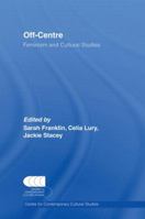 Off-Centre: Feminism and Cultural Studies (Cebtre for Contemporary Cultural Studies) 1138167282 Book Cover