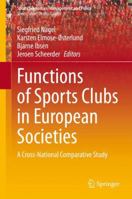 Functions of Sports Clubs in European Societies: A Cross-National Comparative Study (Sports Economics, Management and Policy, 13) 303048534X Book Cover