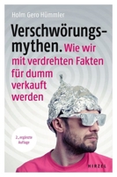 Verschworungsmythen. Wie Wir Mit Verdrehten Fakten Fur Dumm Verkauft Werden: Dr. Holm Gero Hummler Geht Verschiedenen Verschworungstheorien in Den Ber 3777630942 Book Cover