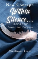 New Concept: Within Silence . . . Finding Your Power and Purpose B0BQSWNC1X Book Cover