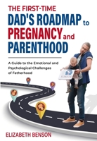 The First-Time Dad's Roadmap to Pregnancy and Parenthood: A Guide to the Emotional and Psychological Challenges of Fatherhood 1739431324 Book Cover