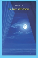 la luce nell'ombra (Italian Edition) 1655121405 Book Cover