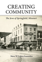 Creating Community: The Jews of Springfield, Missouri 1736236709 Book Cover