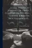 Llibre Intitolat Jardinet De Orats, Compost De Diverses Strofes Y Rims En Moltes Llengues... 1022392395 Book Cover