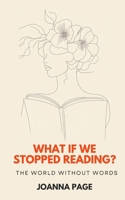 What If We Stopped Reading? The World Without Words B0DV3P5HKC Book Cover