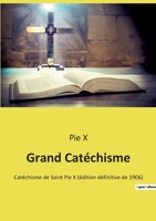 Grand Catéchisme: Catéchisme de Saint Pie X (édition définitive de 1906) 2382743085 Book Cover