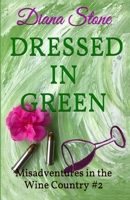 Dressed in Green- Misadventures in the Wine Country #2 1983247391 Book Cover