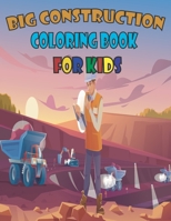 big construction coloring book for kids: A Fun Activity Book For Children Ages 4-8 Filled With Big Trucks, Cranes, Tractors, Diggers, Dumpers -Coloring Book for Preschoolers and Toddlers B08KTR9L47 Book Cover